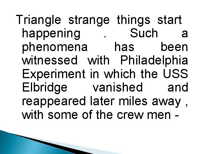 Triangle strange things start happening. Such a phenomena has been witnessed with Philadelphia Experiment