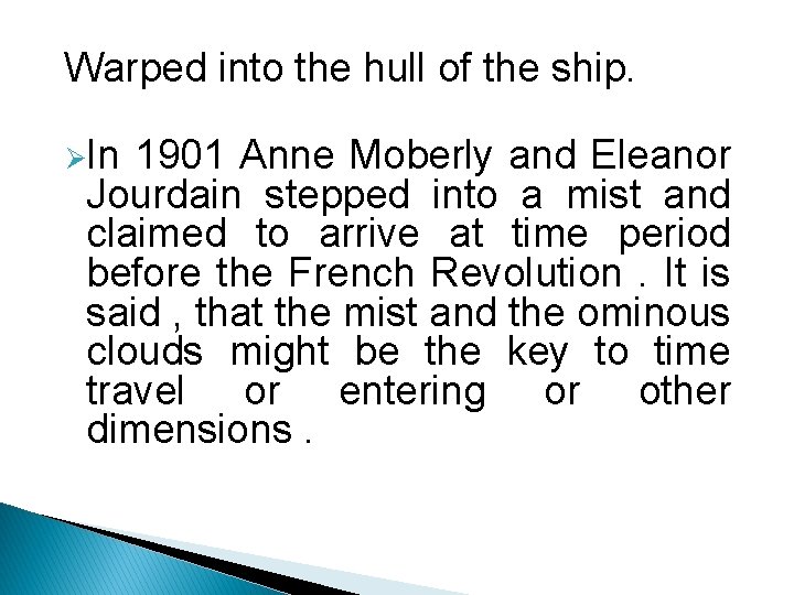 Warped into the hull of the ship. ØIn 1901 Anne Moberly and Eleanor Jourdain