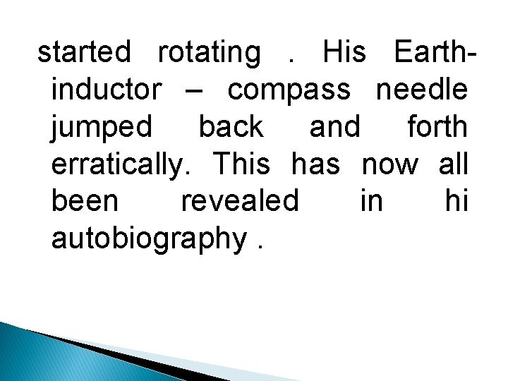 started rotating. His Earthinductor – compass needle jumped back and forth erratically. This has