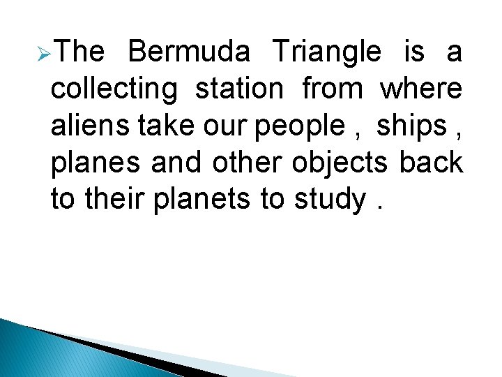 ØThe Bermuda Triangle is a collecting station from where aliens take our people ,