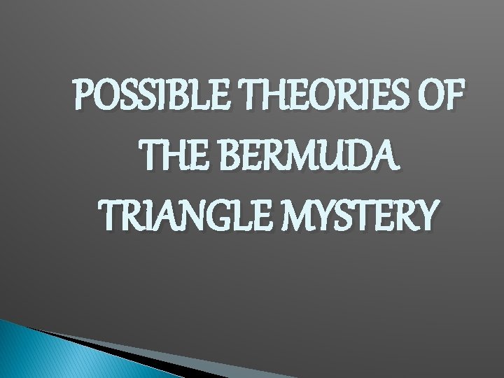 POSSIBLE THEORIES OF THE BERMUDA TRIANGLE MYSTERY 