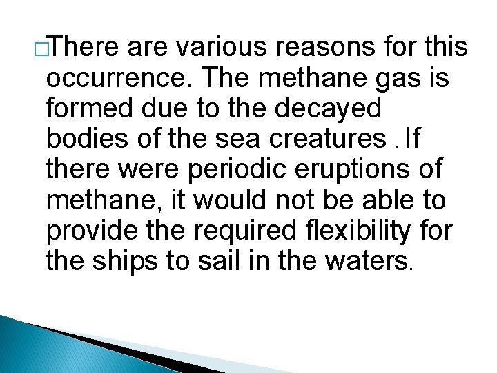 �There are various reasons for this occurrence. The methane gas is formed due to