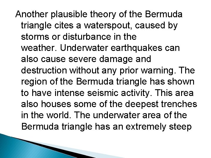 Another plausible theory of the Bermuda triangle cites a waterspout, caused by storms or