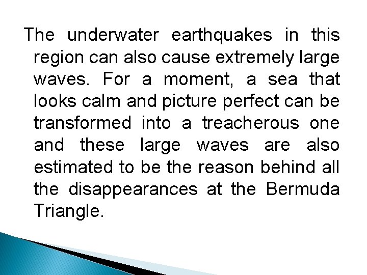 The underwater earthquakes in this region can also cause extremely large waves. For a