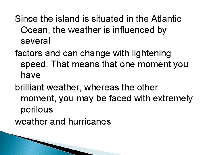 Since the island is situated in the Atlantic Ocean, the weather is influenced by