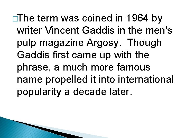 �The term was coined in 1964 by writer Vincent Gaddis in the men's pulp