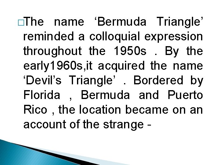 �The name ‘Bermuda Triangle’ reminded a colloquial expression throughout the 1950 s. By the