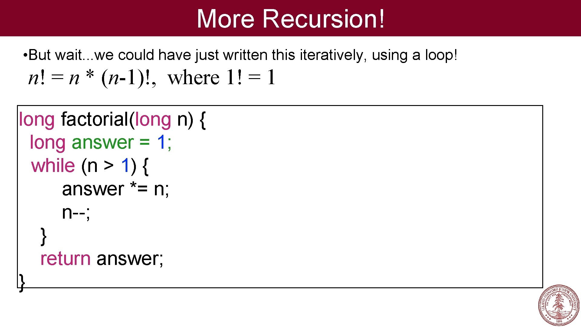 More Recursion! • But wait. . . we could have just written this iteratively,