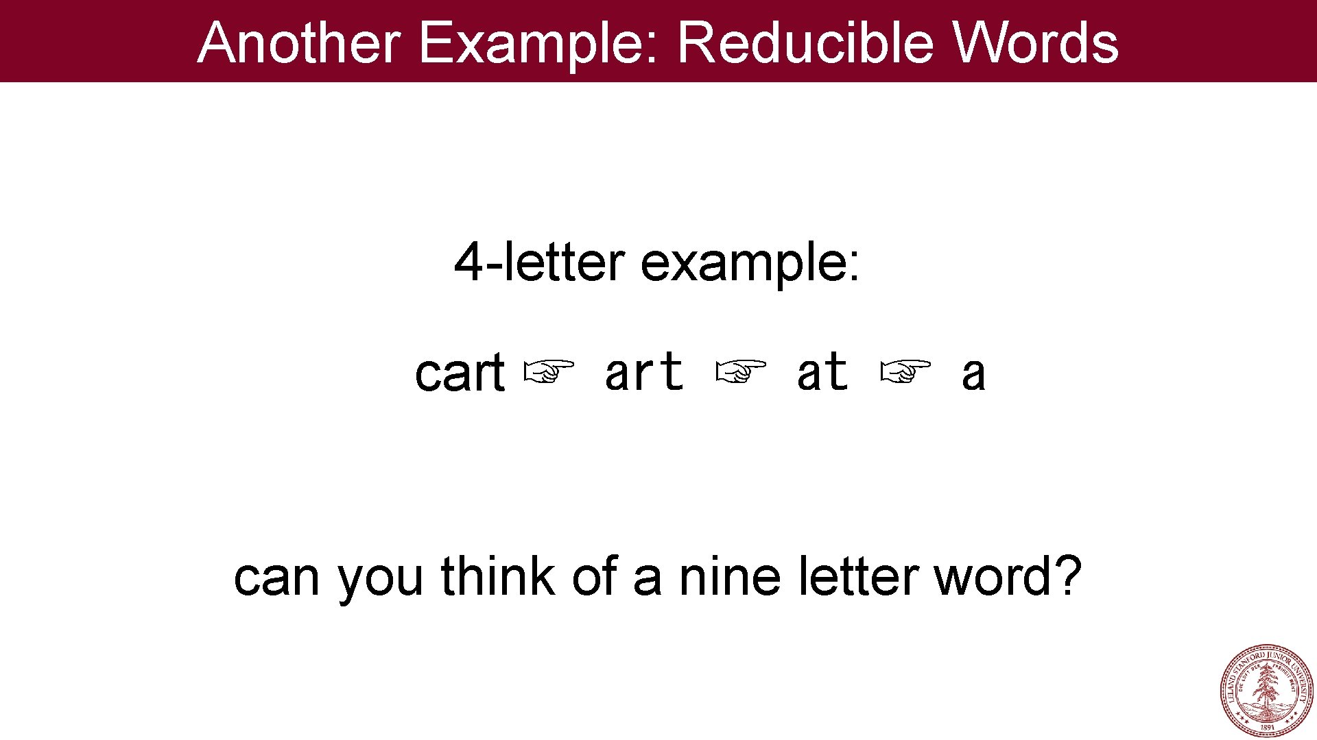 Another Example: Reducible Words 4 -letter example: cart ☞ at ☞ a can you