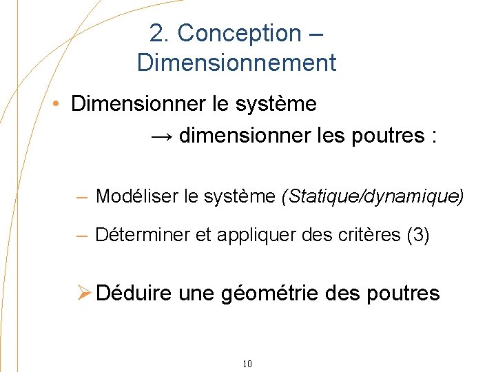 2. Conception – Dimensionnement • Dimensionner le système → dimensionner les poutres : –