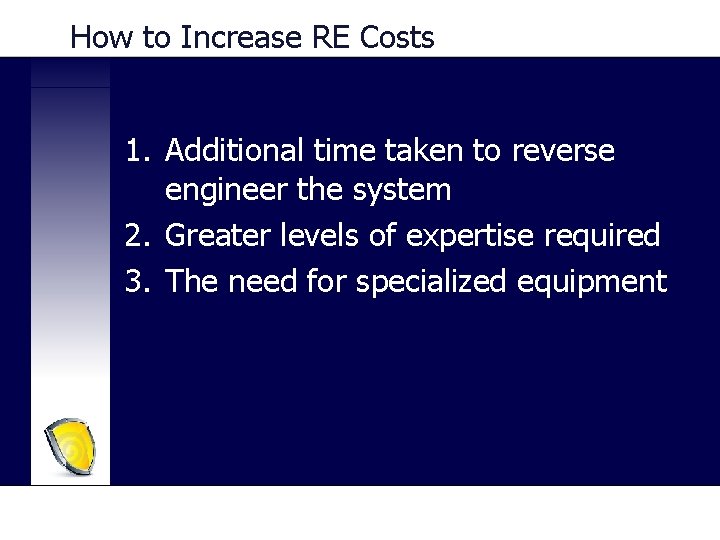 How to Increase RE Costs 1. Additional time taken to reverse engineer the system