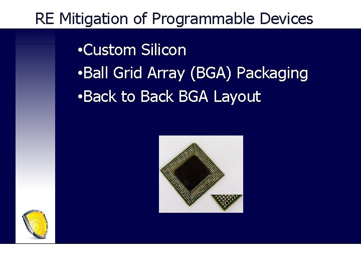 RE Mitigation of Programmable Devices • Custom Silicon • Ball Grid Array (BGA) Packaging