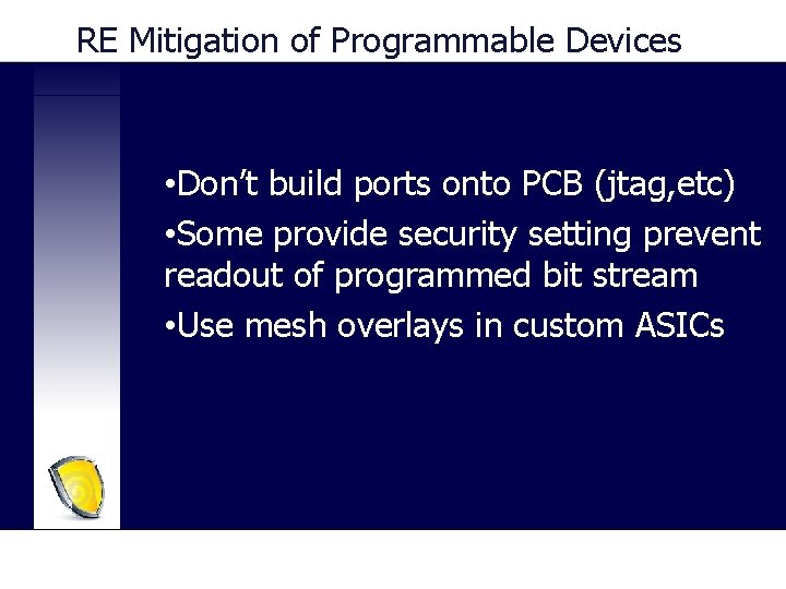 RE Mitigation of Programmable Devices • Don’t build ports onto PCB (jtag, etc) •
