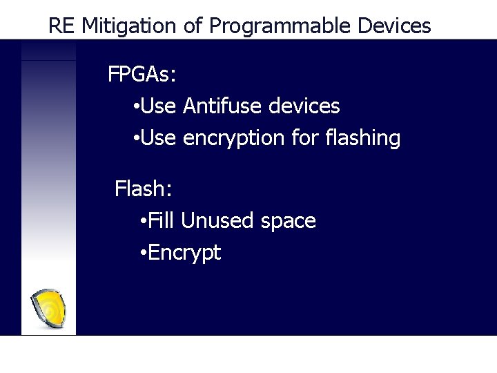 RE Mitigation of Programmable Devices FPGAs: • Use Antifuse devices • Use encryption for