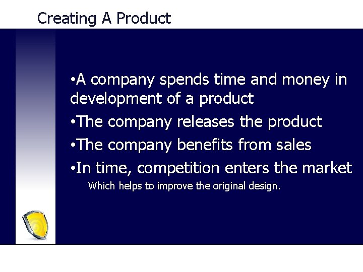Creating A Product • A company spends time and money in development of a