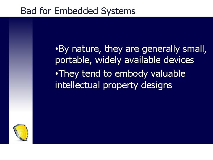 Bad for Embedded Systems • By nature, they are generally small, portable, widely available