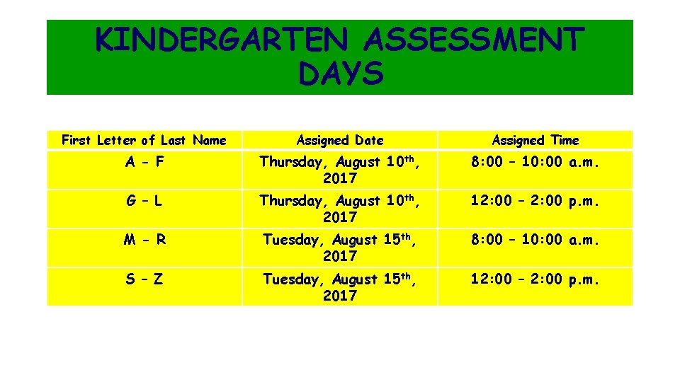 KINDERGARTEN ASSESSMENT DAYS First Letter of Last Name Assigned Date Assigned Time A -