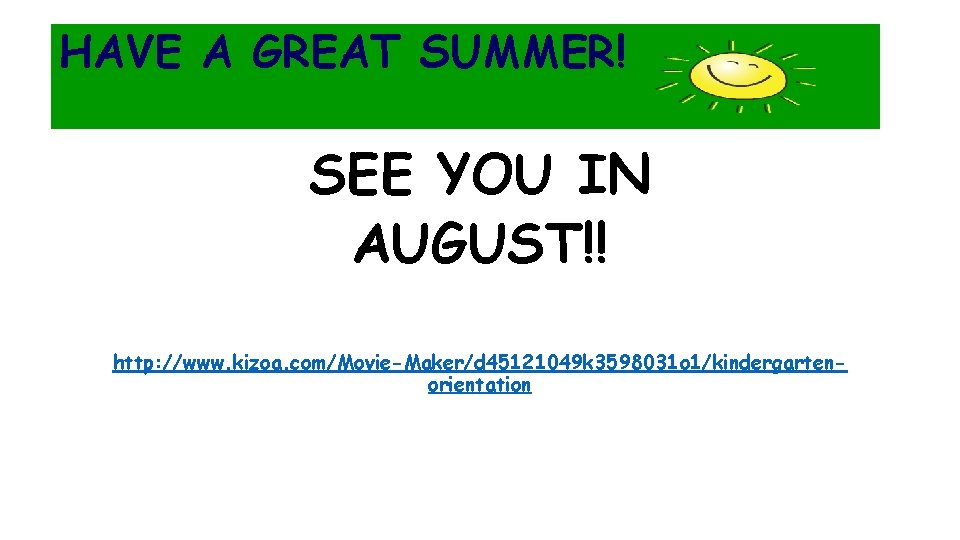 HAVE A GREAT SUMMER! SEE YOU IN AUGUST!! http: //www. kizoa. com/Movie-Maker/d 45121049 k
