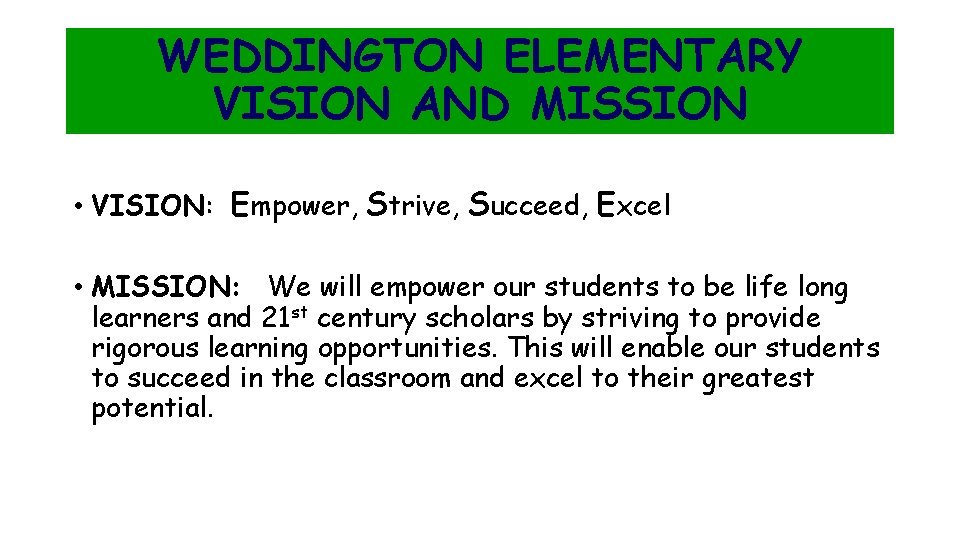 WEDDINGTON ELEMENTARY VISION AND MISSION • VISION: Empower, Strive, Succeed, Excel • MISSION: We