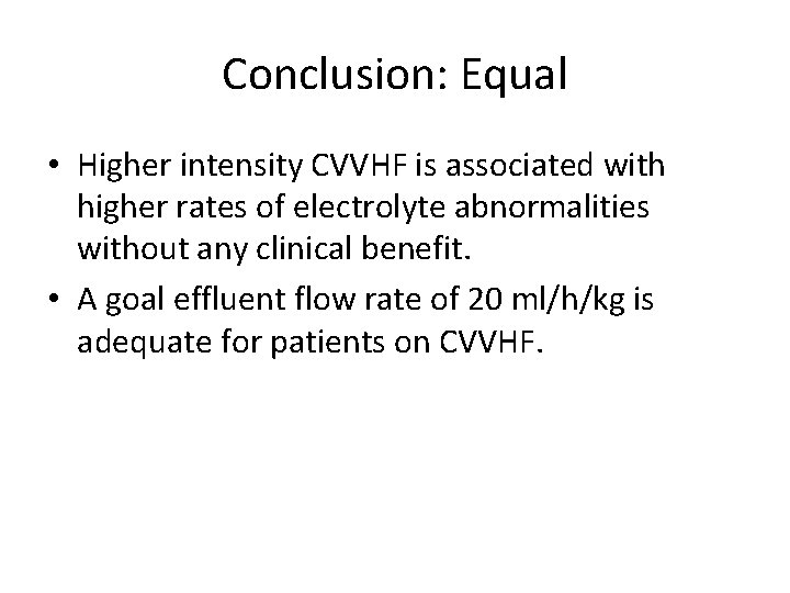 Conclusion: Equal • Higher intensity CVVHF is associated with higher rates of electrolyte abnormalities