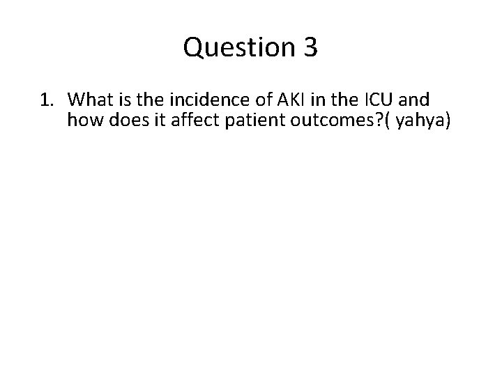 Question 3 1. What is the incidence of AKI in the ICU and how