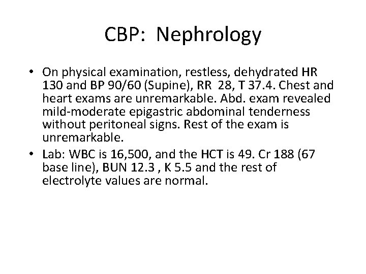 CBP: Nephrology • On physical examination, restless, dehydrated HR 130 and BP 90/60 (Supine),