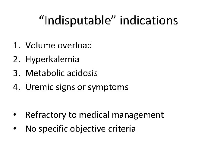 “Indisputable” indications 1. 2. 3. 4. Volume overload Hyperkalemia Metabolic acidosis Uremic signs or