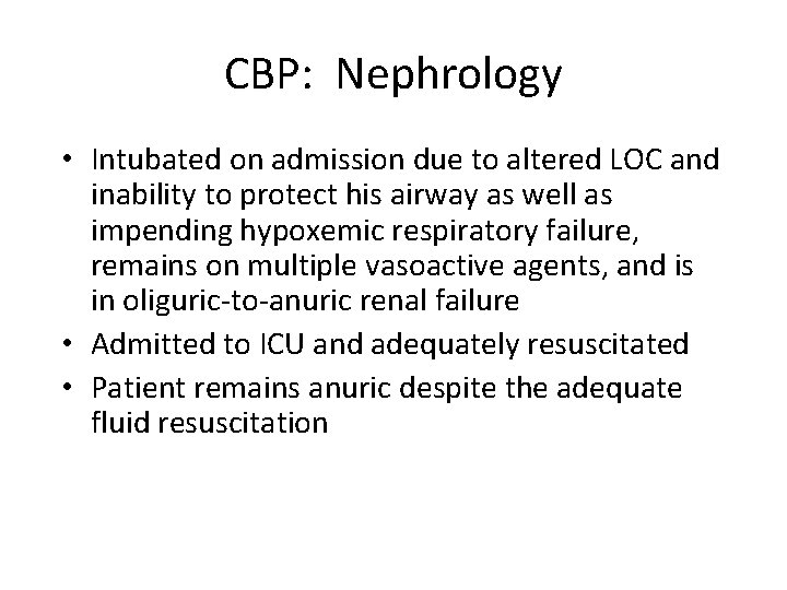 CBP: Nephrology • Intubated on admission due to altered LOC and inability to protect