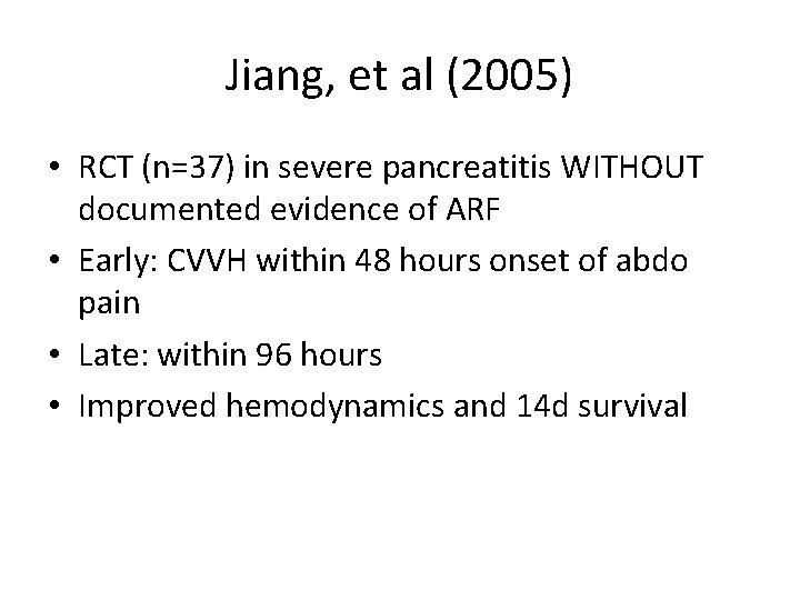 Jiang, et al (2005) • RCT (n=37) in severe pancreatitis WITHOUT documented evidence of