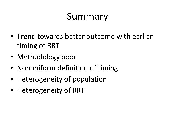 Summary • Trend towards better outcome with earlier timing of RRT • Methodology poor