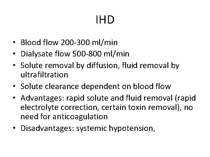 IHD • Blood flow 200 -300 ml/min • Dialysate flow 500 -800 ml/min •