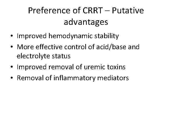 Preference of CRRT – Putative advantages • Improved hemodynamic stability • More effective control