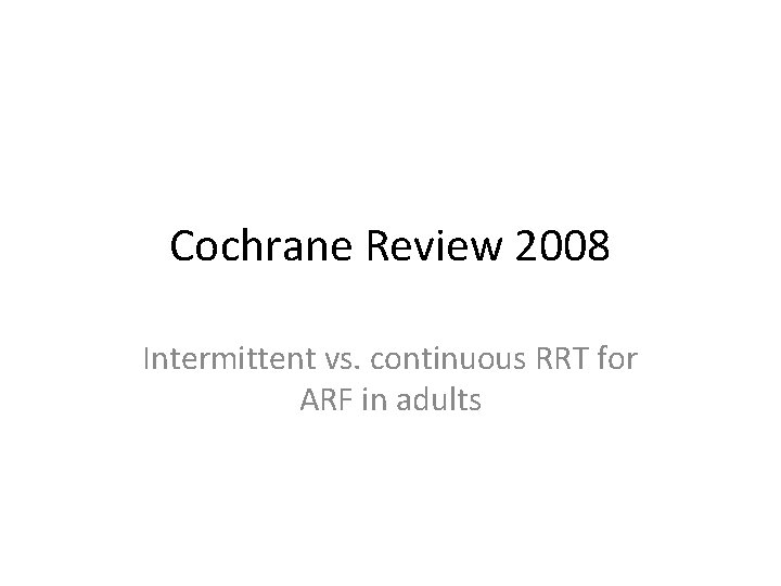 Cochrane Review 2008 Intermittent vs. continuous RRT for ARF in adults 