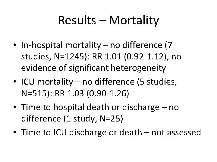 Results – Mortality • In-hospital mortality – no difference (7 studies, N=1245): RR 1.