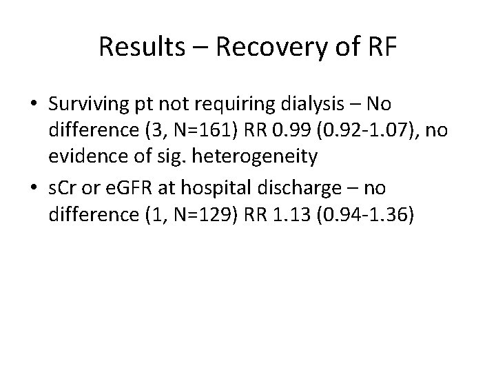 Results – Recovery of RF • Surviving pt not requiring dialysis – No difference
