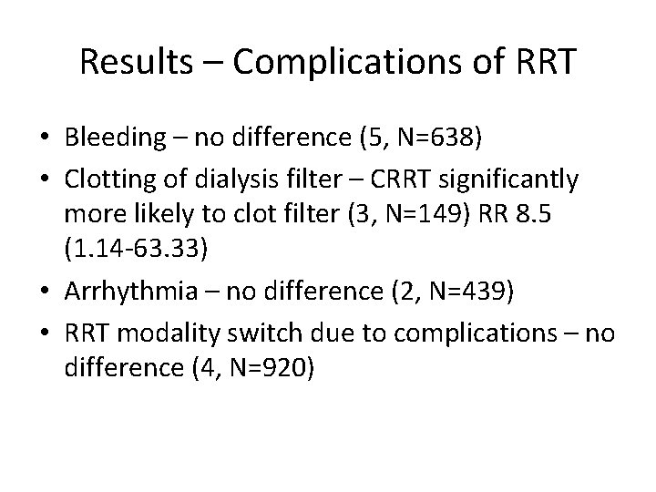 Results – Complications of RRT • Bleeding – no difference (5, N=638) • Clotting