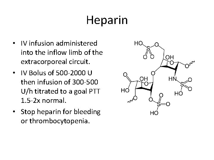 Heparin • IV infusion administered into the inflow limb of the extracorporeal circuit. •