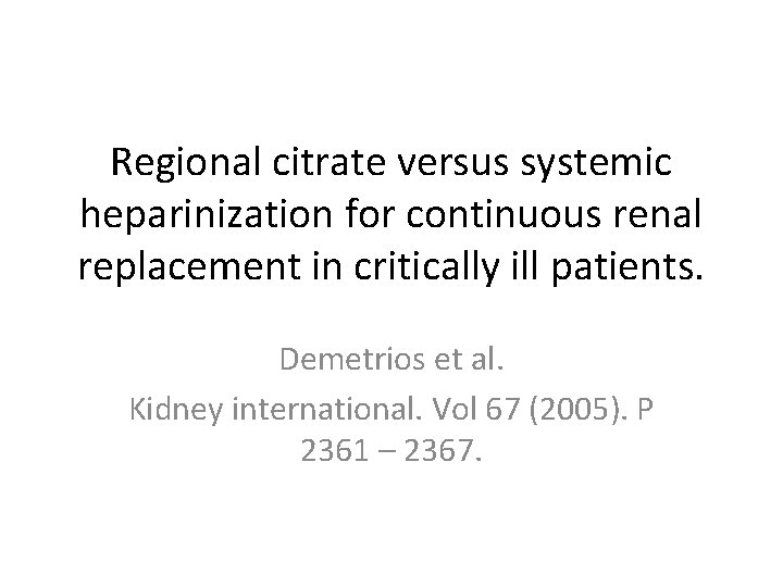 Regional citrate versus systemic heparinization for continuous renal replacement in critically ill patients. Demetrios