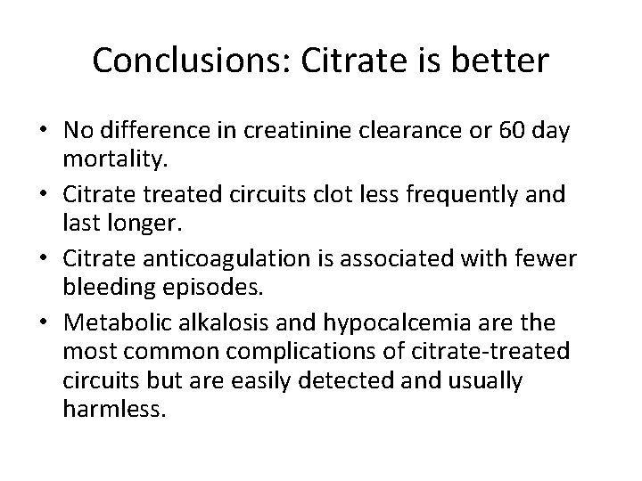 Conclusions: Citrate is better • No difference in creatinine clearance or 60 day mortality.