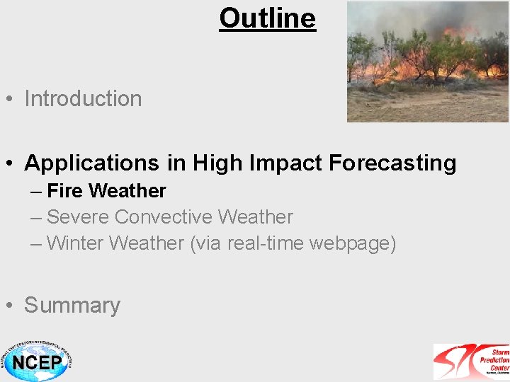 Outline • Introduction • Applications in High Impact Forecasting – Fire Weather – Severe