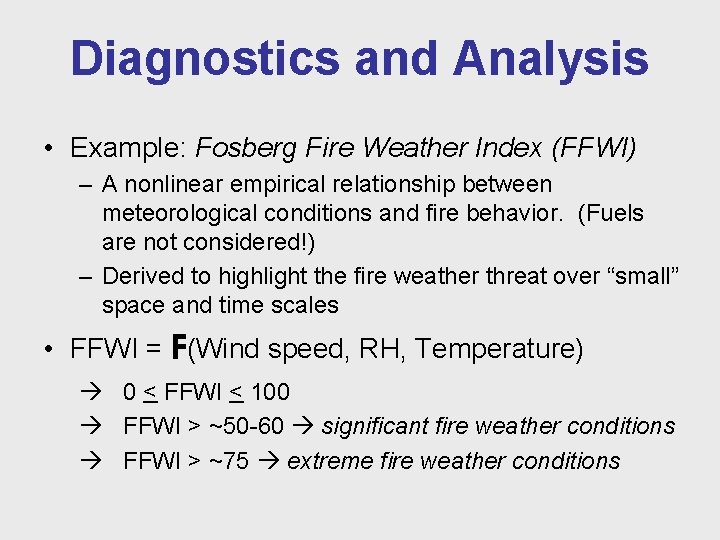 Diagnostics and Analysis • Example: Fosberg Fire Weather Index (FFWI) – A nonlinear empirical