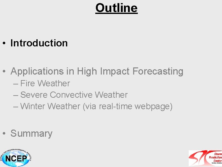 Outline • Introduction • Applications in High Impact Forecasting – Fire Weather – Severe
