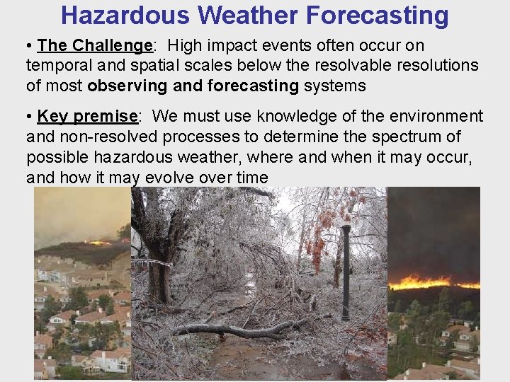 Hazardous Weather Forecasting • The Challenge: High impact events often occur on temporal and