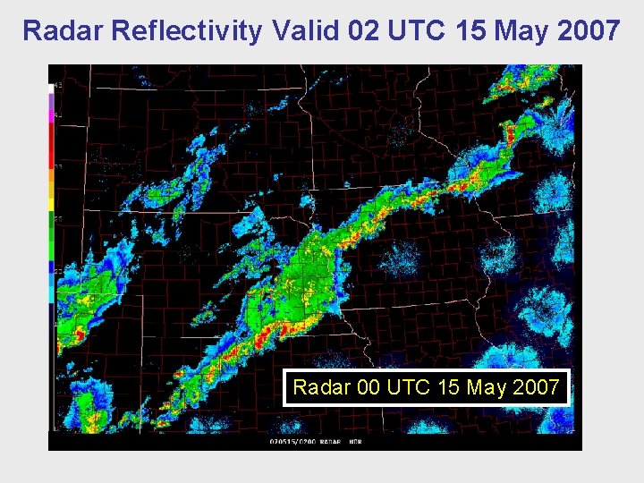 Radar Reflectivity Valid 02 UTC 15 May 2007 Radar 00 UTC 15 May 2007