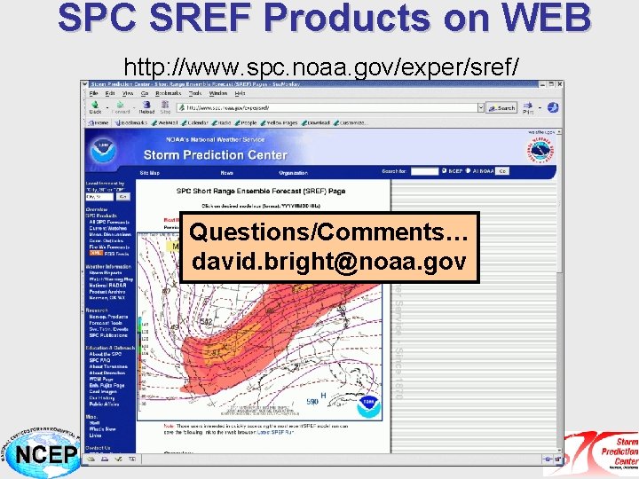 SPC SREF Products on WEB http: //www. spc. noaa. gov/exper/sref/ Questions/Comments… david. bright@noaa. gov
