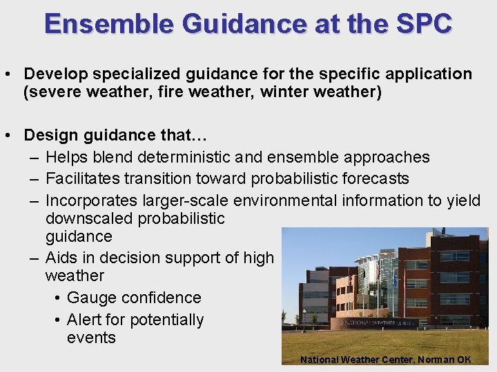 Ensemble Guidance at the SPC • Develop specialized guidance for the specific application (severe