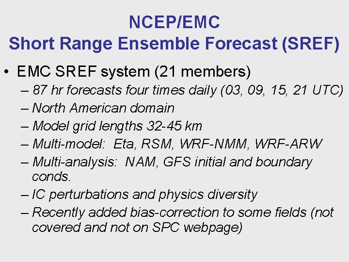 NCEP/EMC Short Range Ensemble Forecast (SREF) • EMC SREF system (21 members) – 87