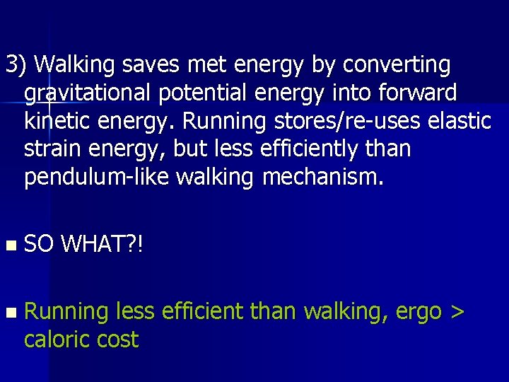 3) Walking saves met energy by converting gravitational potential energy into forward kinetic energy.