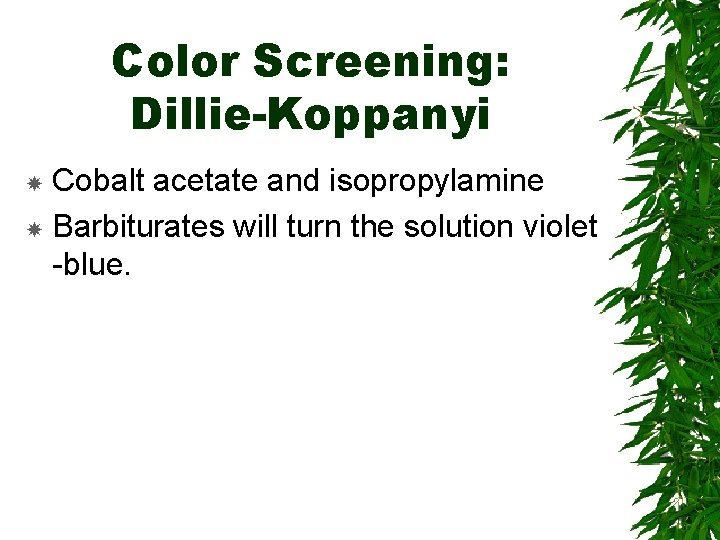 Color Screening: Dillie-Koppanyi Cobalt acetate and isopropylamine Barbiturates will turn the solution violet -blue.