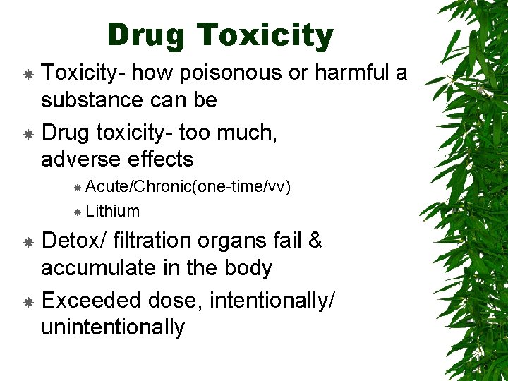 Drug Toxicity- how poisonous or harmful a substance can be Drug toxicity- too much,